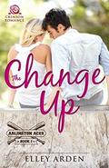The Change Up (Arlington Aces #1) by Elley Arden