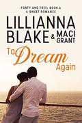 To Dream Again: A Sweet Romance (Forty and Free #6) by Maci Grant