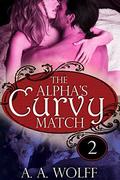 The Alpha's Curvy Match 2 (The Alpha's Curvy Match  (Collected Editions) #2) by A. A. Wolff