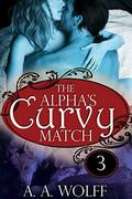 The Alpha's Curvy Match 3 (The Alpha's Curvy Match  (Collected Editions) #3) by A. A. Wolff