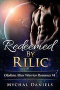 Redeemed By Rilic: Olodian Alien Warrior Romance by Mychal Daniels