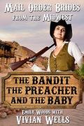 Mail Order Bride: The Bandit, the Preacher and the Baby (Mail Order Brides from the Midwest #3) by Vivian Wells