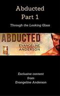 Abducted Part 1: Through the Looking Glass (Alien Mate Index .5) by Evangeline Anderson