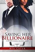 Saving Her Billionaire: A Pregnancy BWWM Love Story For Adults by Mia Cater