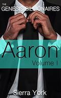 Aaron: Volume I  (Genesis Billionaires) by Sierra York