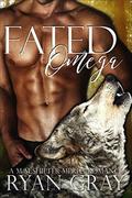 Fated Omega (Fated Omegas #1) by Ryan Gray