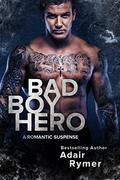 Bad Boy Hero: A Romantic Suspense by Adair Rymer