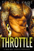 Throttle: A Bad Boy Sports Romance by Teagan Kade, Sennah Tate