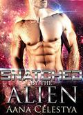 Snatched By The Alien (Celestial Protectors #3) by Aana Celestya