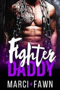 Fighter Daddy: A Bad Boy Secret Baby MMA Sports Romance by Marci Fawn
