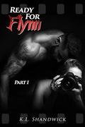 Ready For Flynn, Part 1 by K.L. Shandwick