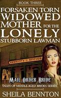 Forsaken Torn Widowed Mother for the Lonely Stubborn Lawman  (Tales of Middle-Aged Brides Series) by Sheila Bennton