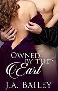 Owned by the Earl by J.A. Bailey