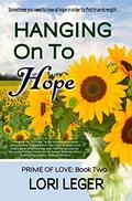 Hanging On To Hope: Prime of Love Book 2 (Prime of Love #2) by Lori Leger