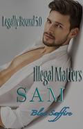 Sam: Illegal Matters by Blue Saffire