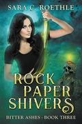 Rock, Paper, Shivers (Bitter Ashes #3) by Sara C Roethle