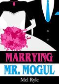 Marrying Mr. Mogul: A CEO Billionaire Contemporary Romance - Bonus Book (Mogul) by Mel Ryle
