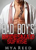 BAD BOY: Romance: Bad Boy's Bridesmaid Surprise (Bad Boy Contemporary Romance #1) by Mya Reed