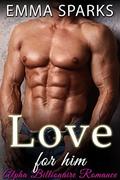 Love For Him: Alpha Billionaire Romance (Loving The Billionaire #3) by Emma Sparks