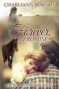 Forever, I Promise (A Northern Woods Novel #3) by Charliann Roberts