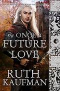 My Once & Future Love (Unsung Knights of the Round Table #1) by Ruth Kaufman
