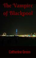 The Vampire of Blackpool by Catherine Green