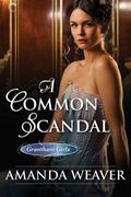 A Common Scandal (The Grantham Girls #2) by Amanda Weaver