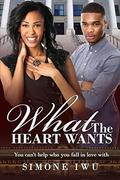 What The Heart Wants: A Bad Boy Forbidden African American Romance by Simone Iwu
