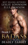 Badass: Deadly Target (Deadly Target #1) by Leslie Johnson