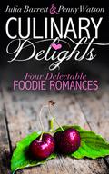Culinary Delights: Four Delectable Foodie Romances by Penny Watson