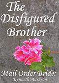 Mail Order Bride: The Disfigured Brother (Redeemed Mail Order Brides #19) by Kenneth Markson
