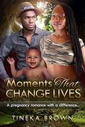 Moments That Change Lives: A Pregnancy And Holiday African American Romance by Natasha Dillion