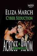 Cyber Seduction: Across a Crowded Room (IATO) by Eliza March