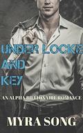 Under Locke and Key: An Alpha Billionaire Romance (Locked in Love #7) by Myra Song