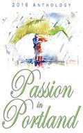 Passion in Portland 2016 Anthology by Nicole Richard