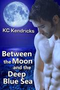 Between the Moon and the Deep Blue Sea (Between The Moon And The Deep Blue Sea #1) by KC Kendricks