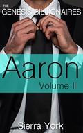 Aaron Volume III  (Genesis Billionaires) by Sierra York