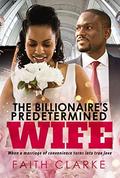 The Billionaire's Predetermined Wife: A Marriage Of Convenience African American Romance by Faith Clarke