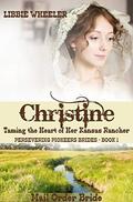 Christine: Taming the Heart of Her Kansas Rancher (Persevering Frontier Brides #1) by Libbie Wheeler