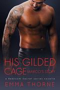 His Gilded Cage: Marco's Story (Bedroom Secrets Novella #2) by Emma Thorne