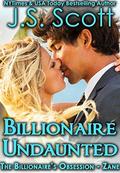 Billionaire Undaunted ~ Zane by J.S. Scott