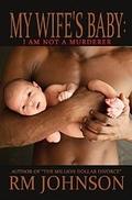 My Wife's Baby: I Am Not A Murder by R.M. Johnson