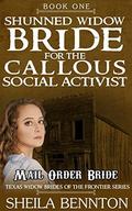 Shunned Widow Bride For The Callous Social Activist  (Texas Widow Brides of the Frontier Series) by Sheila Bennton