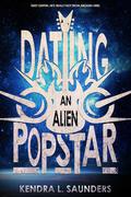 Dating an Alien Popstar by Kendra L. Saunders