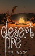 Desert Fire (Legend & Lore #3) by TR Rook