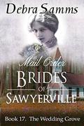MAIL ORDER BRIDE: The Wedding Grove - Clean Sweet Historical Western Romance (Sawyerville Mail Order Brides Series - #17) by Debra Samms