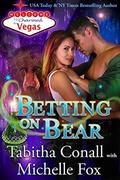 Betting on Bear (Charmed in Vegas #6) by Tabitha Conall