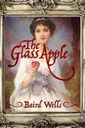 The Glass Apple by Baird Wells