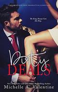 Dirty Deals  (The Complete Sexy Manhattan Fairytale) Standalone Romance by Michelle A. Valentine