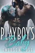 Playboy's Baby - A Bad Boy Romance by Emerson Rose